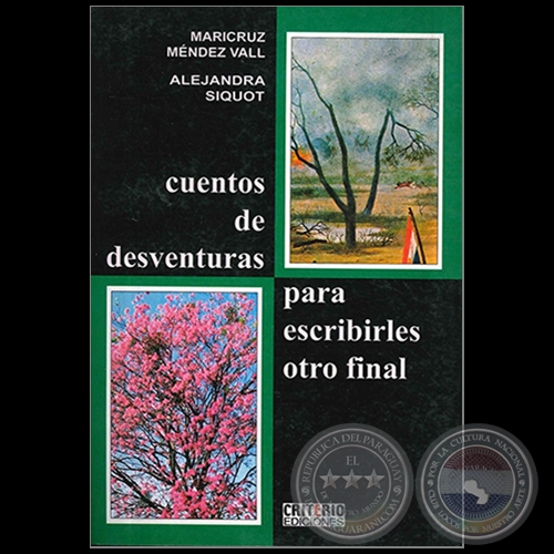 CUENTOS DE DESVENTURAS PARA ESCRIBIRLES OTRO FINAL - Autoras: MARICRUZ MÉNDEZ VALL / ALEJANDRA SIQUOT - Año 2010